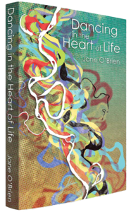 Jane O'Brien - Psychotherapist & Author - Dancing In The Heart Of Life - Book Cover